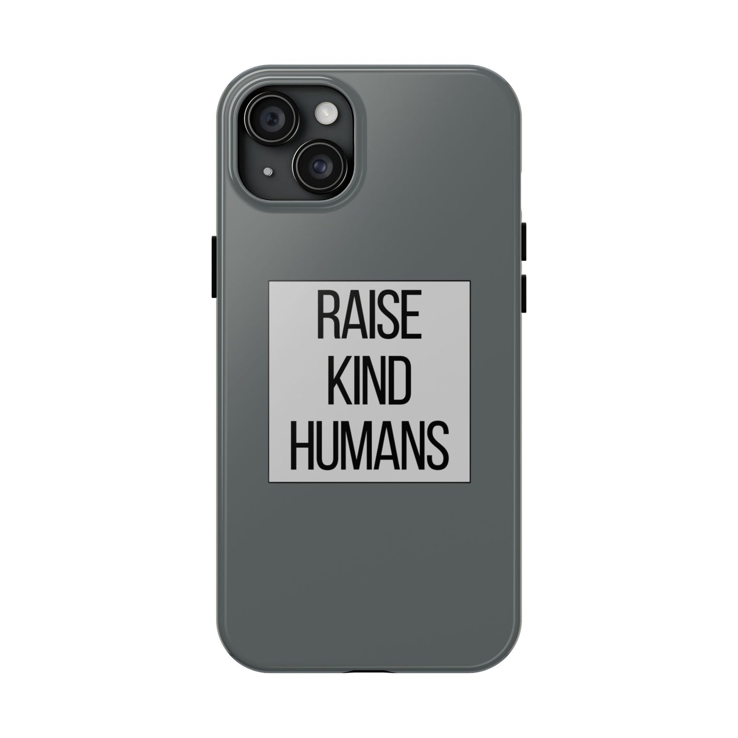 Raise Kind Humans Tough Phone Case